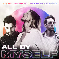 Alok & Sigala & Ellie Goulding - All By Myself